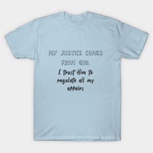 My justice comes from GOD, I trust Him to regulate all my affairs T-Shirt